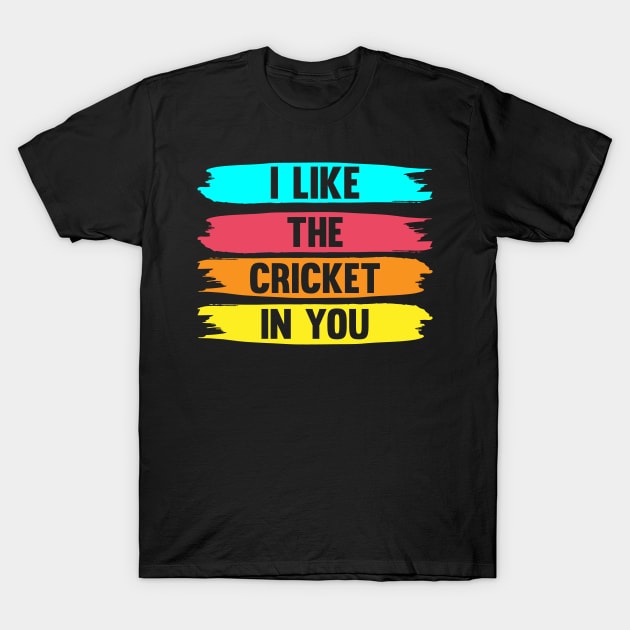 I Like The Cricket In You I Cricket T-Shirt by Shirtjaeger